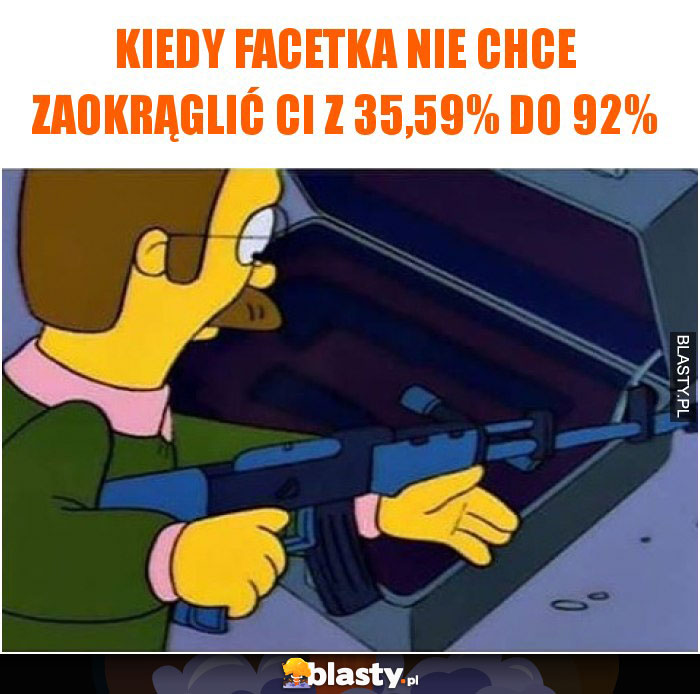 Kiedy facetka nie chce zaokrąglić Ci z 35,59