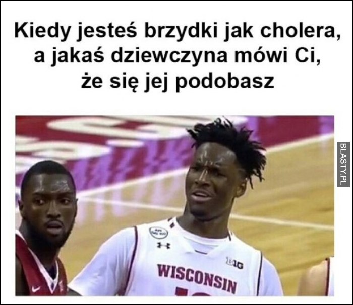 Kiedy jesteś brzydki jak cholera