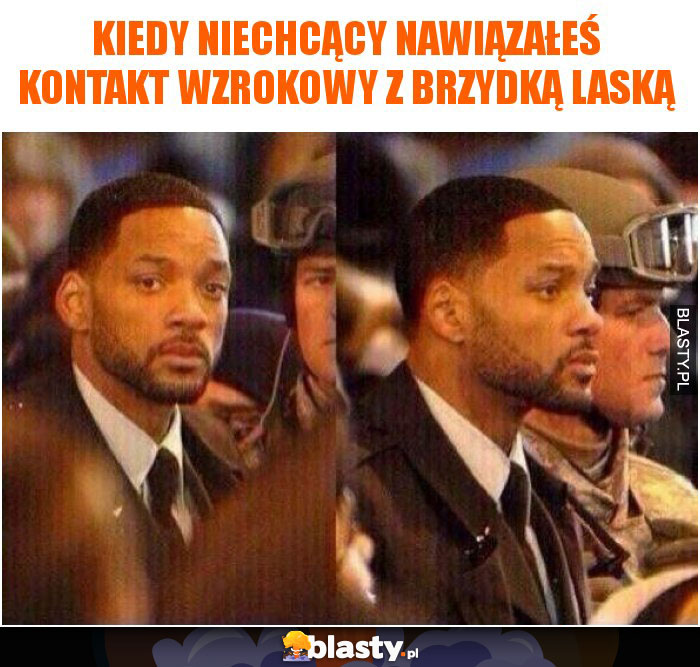 Kiedy niechcący nawiązałeś kontakt wzrokowy z brzydką laską