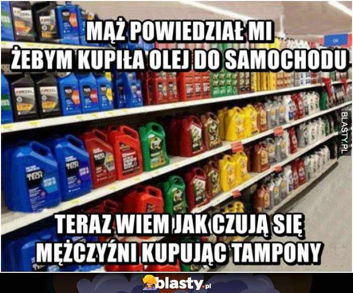 Mąż powiedział mi, żebym kupiła olej do samochodu