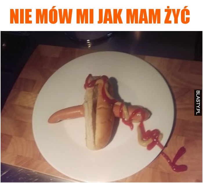 Nie mów mi jak mam żyć