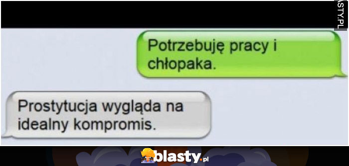 Potrzebuję pracy i chłopaka