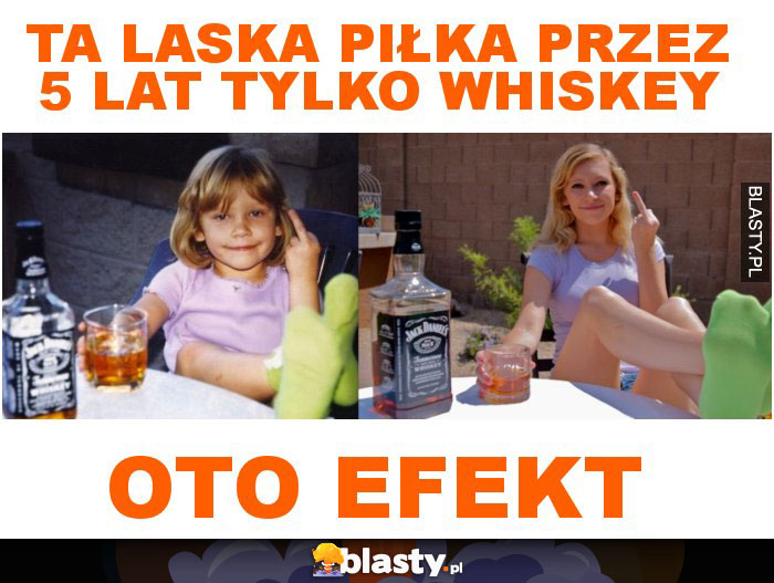 Ta laska piłka przez 5 lat tylko whiskey