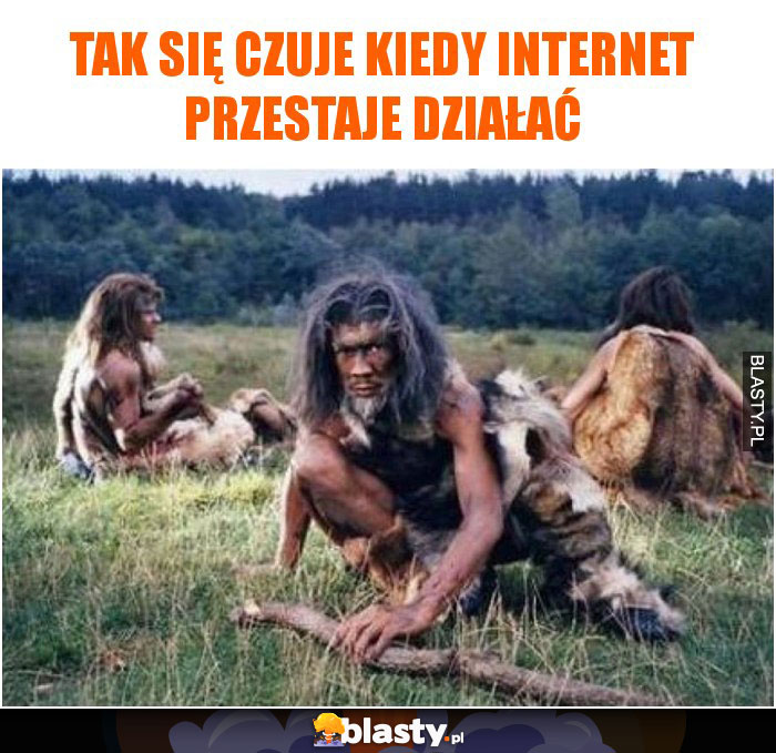 Tak się czuje kiedy internet przestaje działać