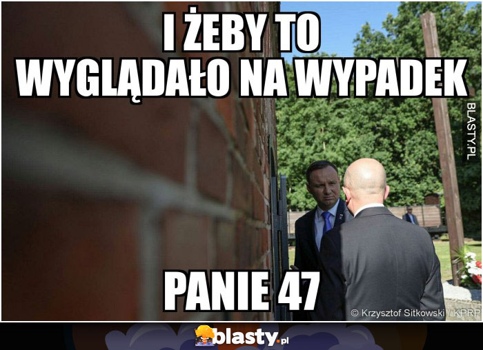 I żeby to wyglądało na wypadek panie 47