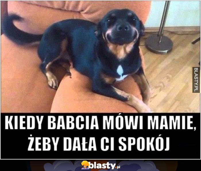 Kiedy babcia mówi mamie, żeby dała Ci spokój