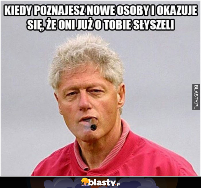 Kiedy poznajesz nowe osoby i okazuje się, że już o tobie słyszeli