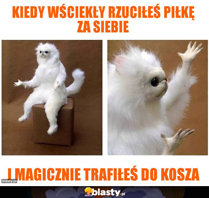 kiedy wściekły rzuciłeś piłkę za siebie