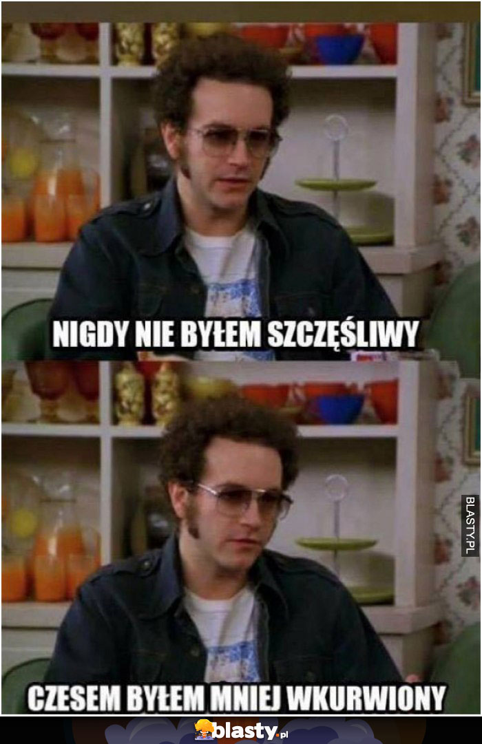 Nigdy nie byłem szczęśliwy