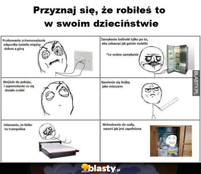 Przyznaj się, że robiłeś to w swoim dzieciństwie