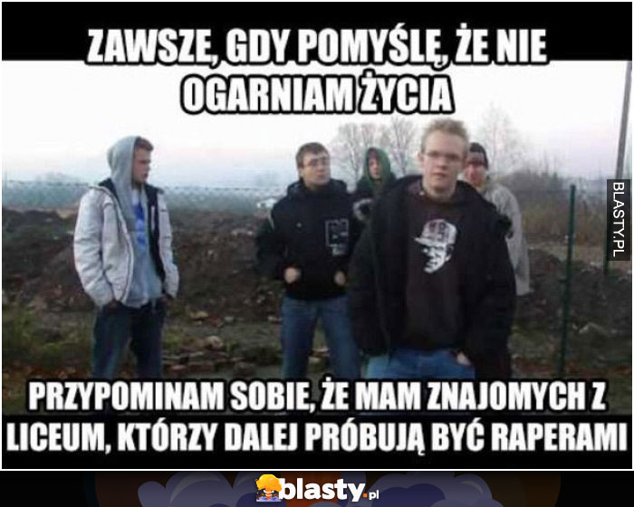 Zawsze gdy pomyślę, że nie ogarniam życia