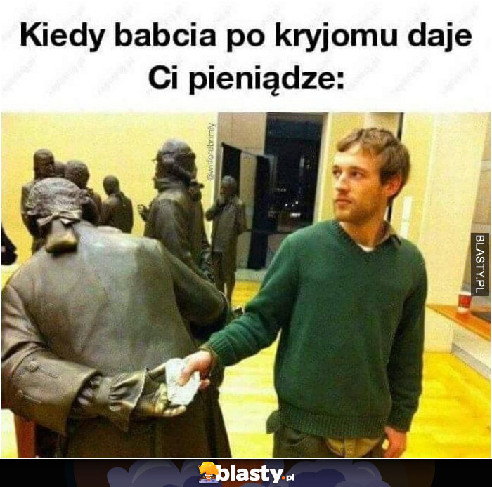 kiedy Babcia po kryjomu daje ci pieniądze