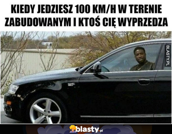 Kiedy jedziesz 100km na godzinę w terenie zabudowanym