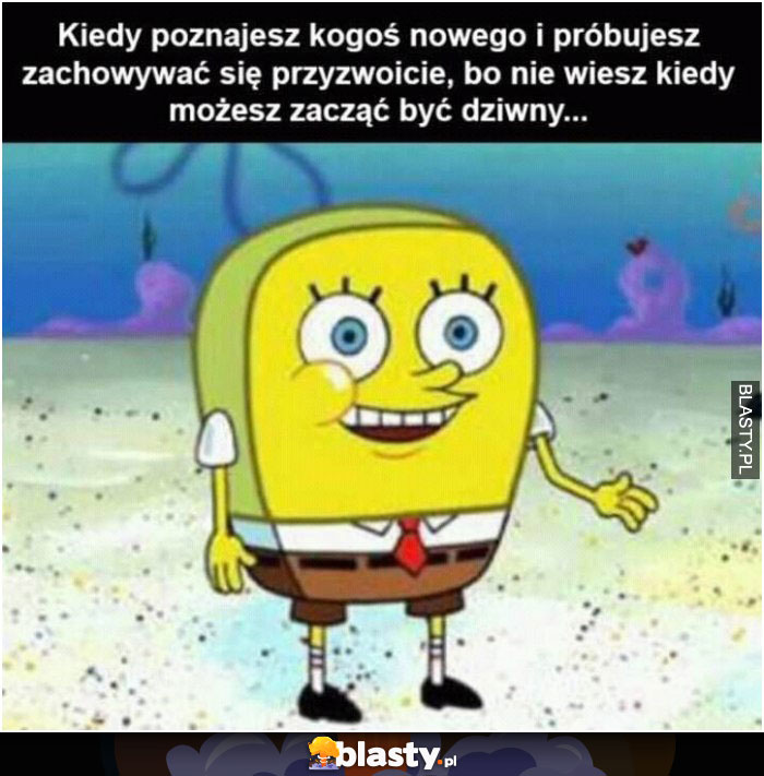 kiedy poznajesz kogos nowego