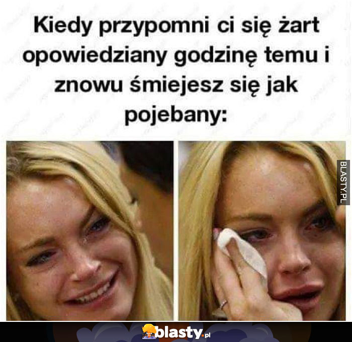 Kiedy przypominasz sobie żart sprzed godziny i znowu się śmiejesz