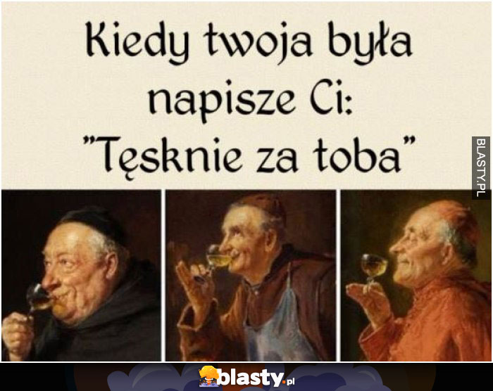 kiedy twoja była napisz ci tesknie za tobą