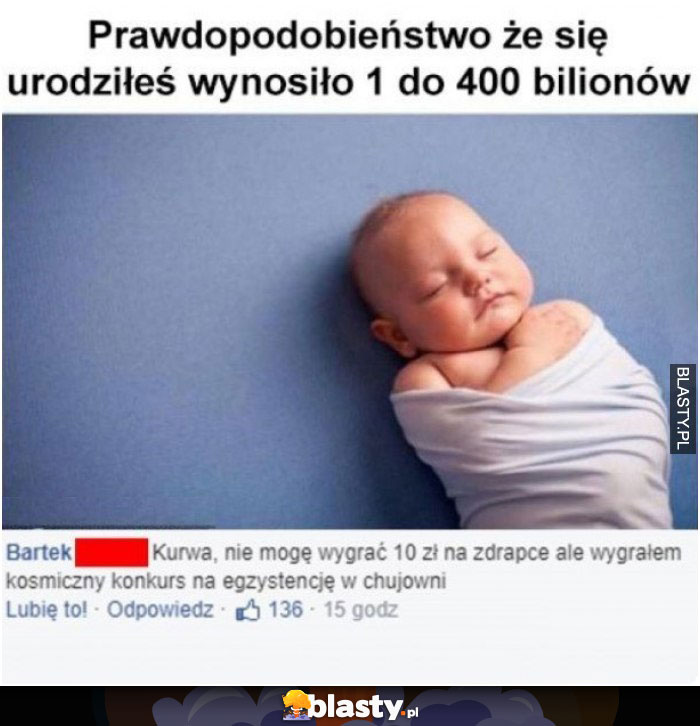 Prawdopodobieństwo, że się urodziłeś wynosi 1 do 400 bilionów