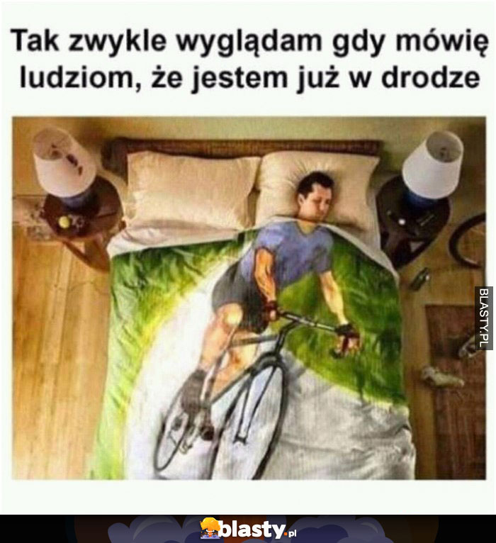 Tak zwykle wyglądam, gdy mówię ludziom, że jestem już w drodze