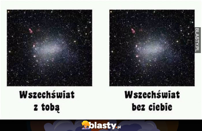 wszechświat z tobą i bez ciebie