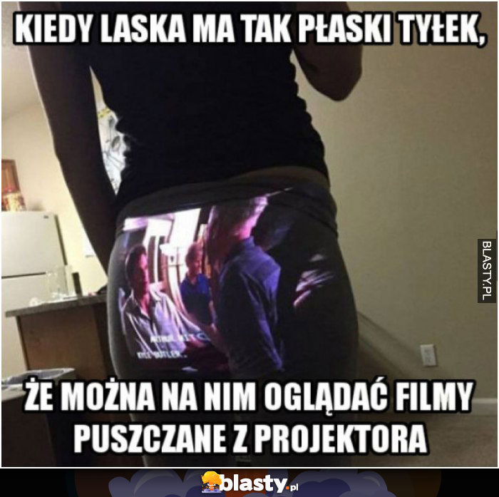 Kiedy laska ma tak płaski tyłek