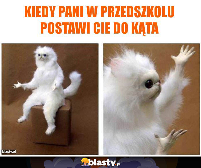 kiedy pani w przedszkolu postawi cie do kąta