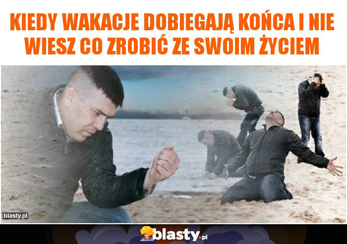 Kiedy wakacje dobiegają końca i nie wiesz co zrobić ze swoim życiem