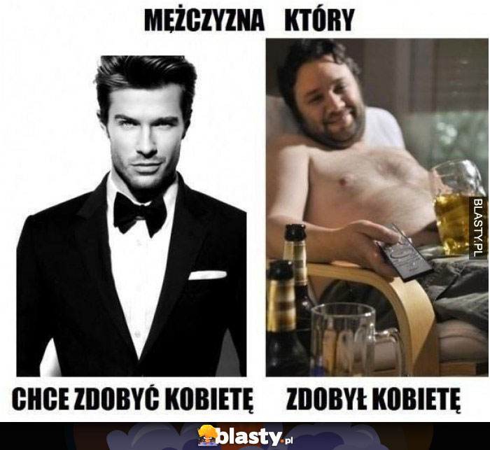 Mężczyzna który chce zdobyć kobietę vs kiedy zdobył kobietę