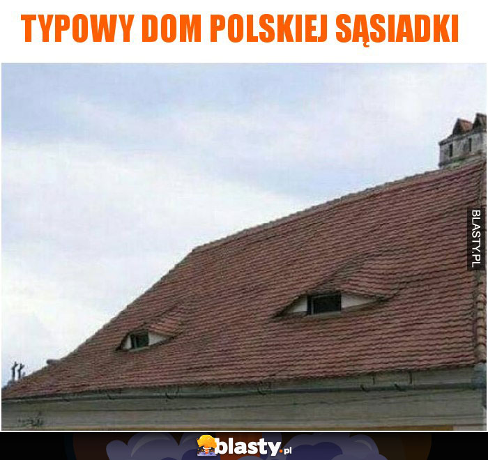 Typowy dom polskiej sąsiadki