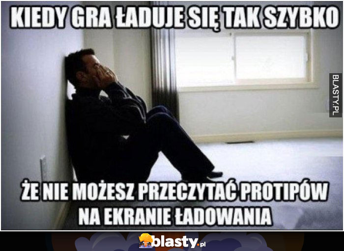 Kiedy gra ładuje się tak szybko