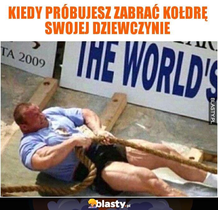 Kiedy próbujesz zabrać kołdrę swojej dziewczynie