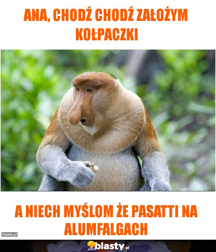 Ana, chodź chodź założym kołpaczki