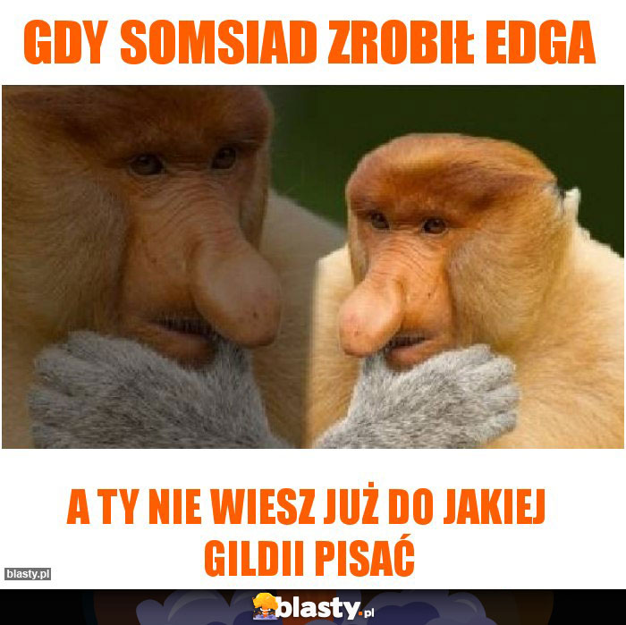 GDY SOMSIAD ZROBIŁ EDGA