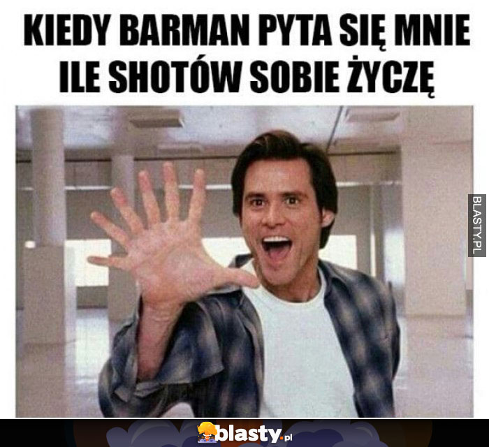 Kiedy barman pyta się mnie ile shotów