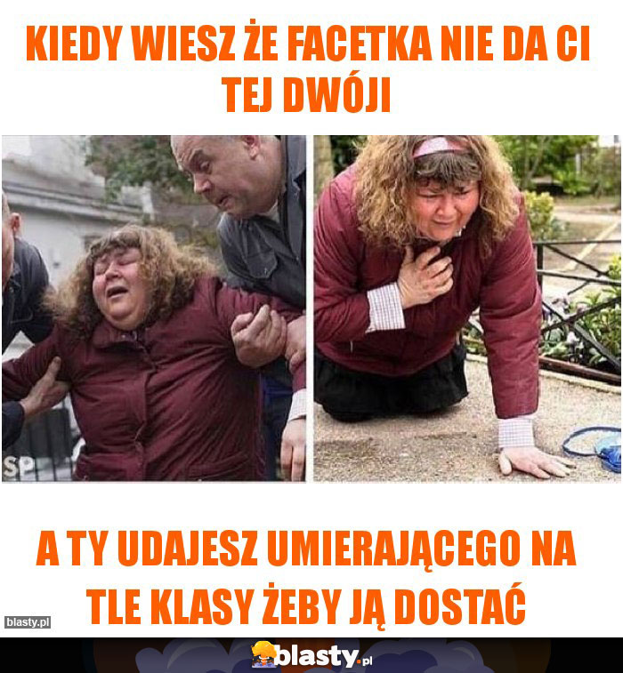 Kiedy wiesz że facetka nie da ci tej dwóji