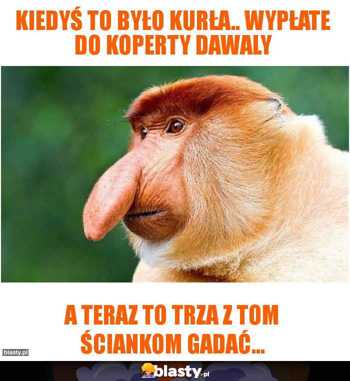 Kiedyś to było kurła.. wypłate do koperty dawaly