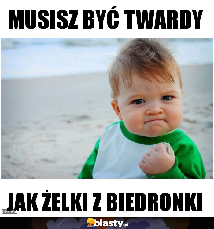 Musisz być twardy