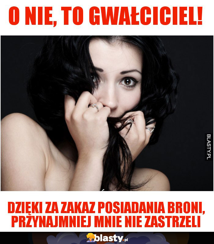 o nie, to gwałciciel!