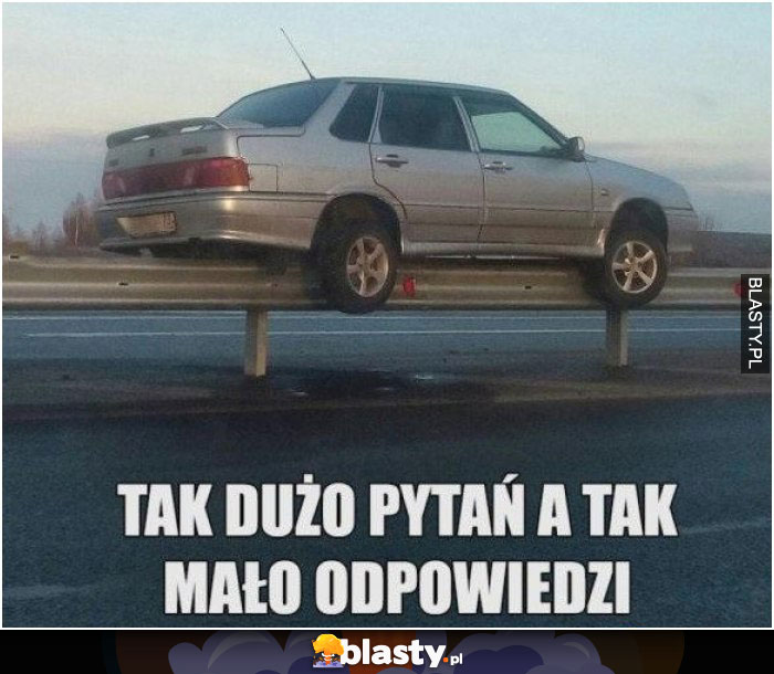 Tak dużo pytań a tak mało odpowiedzi