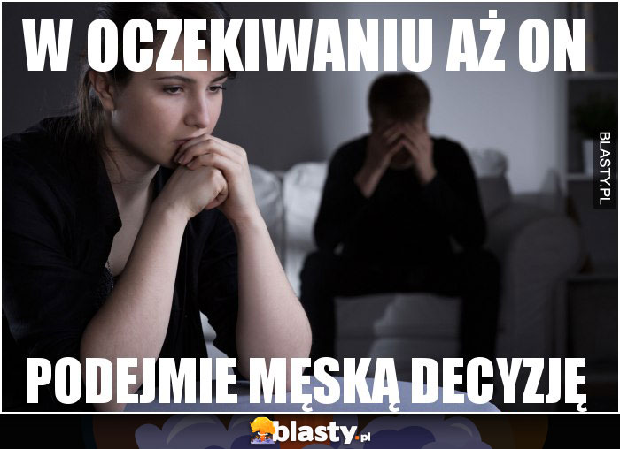 W oczekiwaniu aż on