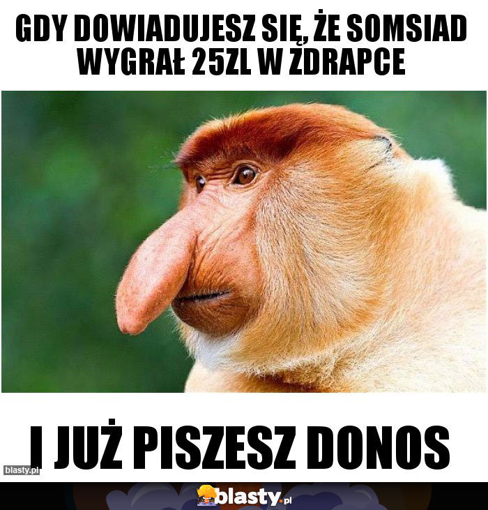 Gdy dowiadujesz się, że somsiad wygrał 25zl w zdrapce