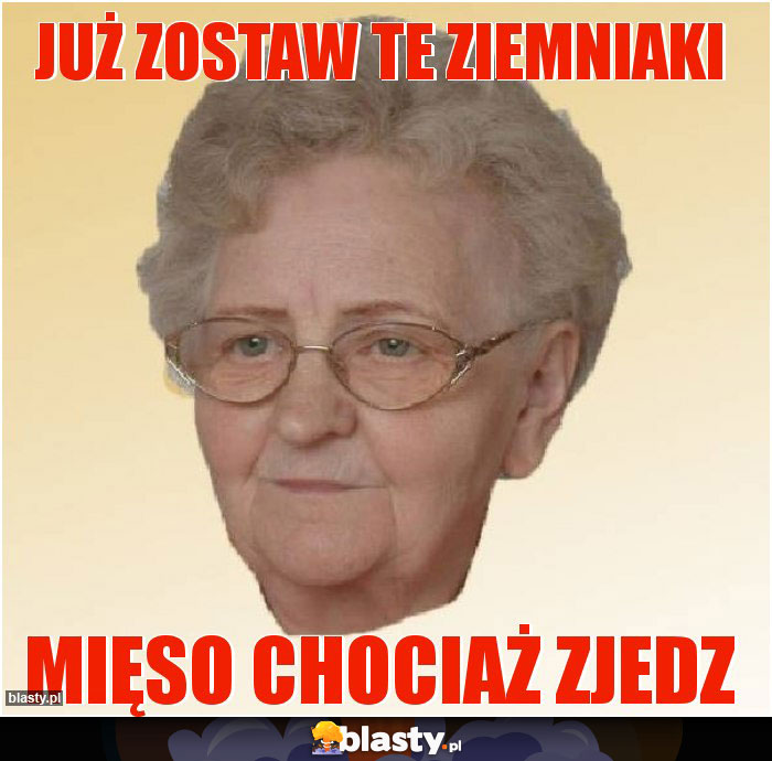 Już zostaw te ziemniaki