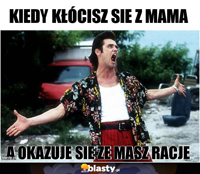 Kiedy kłócisz sie z mama