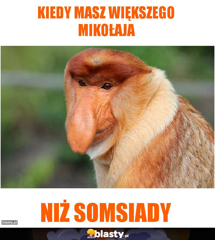 Kiedy masz większego Mikołaja