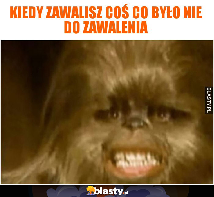 Kiedy zawalisz coś co było nie do zawalenia