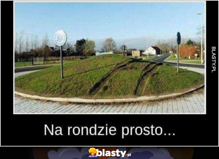 Na rondzie prosto...