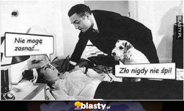 Nie mogę zasnąć .. - zło nigdy nie śpi