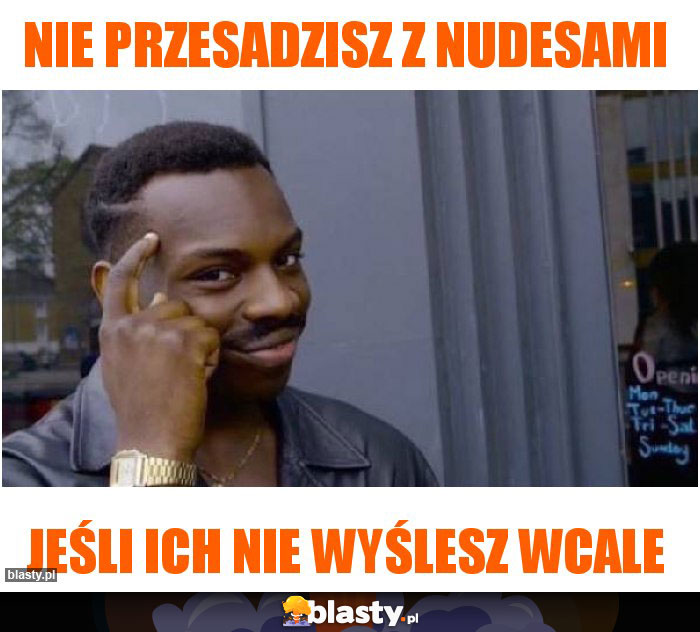 Nie przesadzisz z nudesami