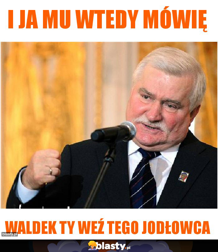 i ja mu wtedy mówię