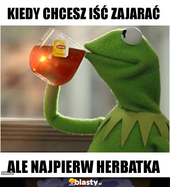 Kiedy chcesz iść zajarać