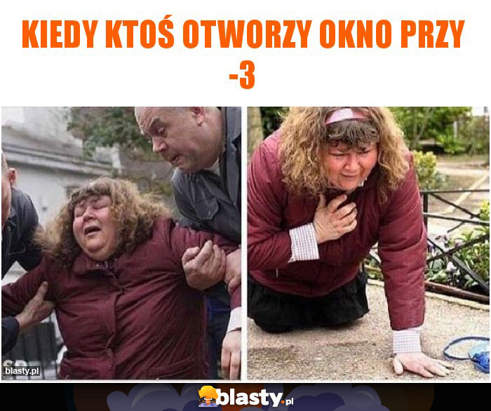 kiedy ktoś otworzy okno przy -3